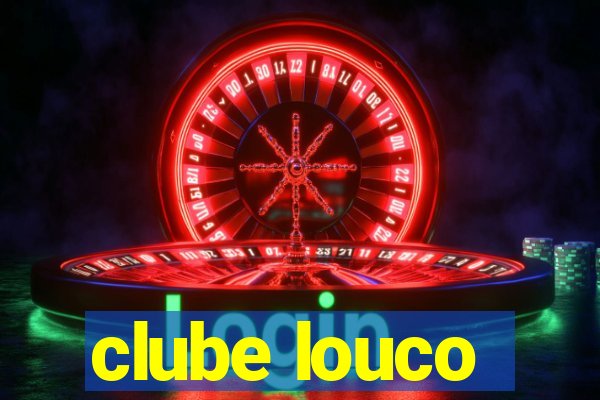 clube louco